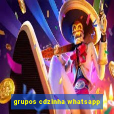 grupos cdzinha whatsapp